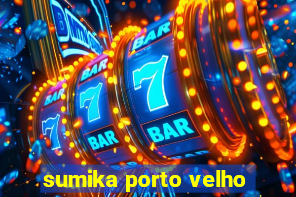 sumika porto velho